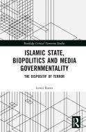 Islamic State, Biopolitics And Media Governmentality di Lewis Rarm edito da Taylor & Francis Ltd