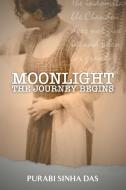Moonlight - The Journey Begins di Purabi Sinha Das edito da FriesenPress
