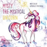 Mysty the Mystical Unicorn di Kimberley Paterson edito da FriesenPress