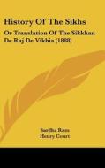History of the Sikhs: Or Translation of the Sikkhan de Raj de Vikhia (1888) di Sardha Ram edito da Kessinger Publishing