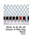Memoir On The Life And Character Of Philip Sying Physick di Randolph edito da Bibliolife
