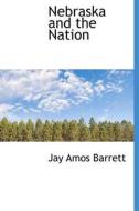 Nebraska And The Nation di Jay Amos Barrett edito da Bibliolife