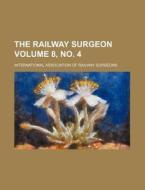 The Railway Surgeon Volume 8, No. 4 di International Surgeons edito da Rarebooksclub.com