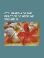 Cyclopaedia of the Practice of Medicine Volume 16 di Anonymous edito da Rarebooksclub.com