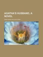 Agatha's Husband, a Novel di Dinah Maria Mulock Craik edito da Rarebooksclub.com