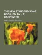 The New Standard Song Book, Ed. by J.E. Carpenter di Joseph Edwards Carpenter edito da Rarebooksclub.com