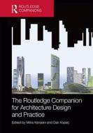 The Routledge Companion for Architecture Design and Practice: Established and Emerging Trends di Mitra Kanaani, David Alan Kopec edito da ROUTLEDGE