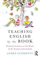 Teaching English by the Book di James Clements edito da Taylor & Francis Ltd