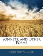 Sonnets, And Other Poems di Henry Aylett Sampson edito da Bibliolife, Llc