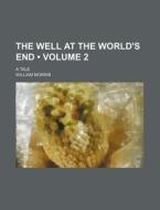 The Well At The World's End (volume 2); A Tale di William Morris edito da General Books Llc