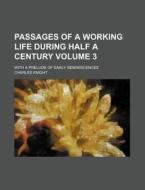 Passages of a Working Life During Half a Century Volume 3; With a Prelude of Early Reminiscences di Charles Knight edito da Rarebooksclub.com