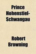 Prince Hohenstiel-schwangau di Robert Browning edito da General Books