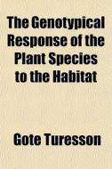The Genotypical Response Of The Plant Sp di Gte Turesson, Gote Turesson edito da General Books