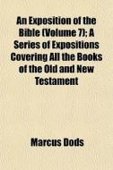 An Exposition Of The Bible Volume 7 ; A di Marcus Dods edito da General Books