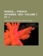Works (volume 7, Pt. 1); French Affaires. 1893 di Heinrich Heine edito da General Books Llc