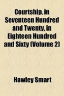 Courtship, In Seventeen Hundred And Twen di Hawley Smart edito da General Books