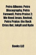 Petra Discography, Petra Farewell, Petra Praise 2: We Need Jesus, Revival, Petra Praise: The Rock Cries Out, Jekyll And Hyde di Source Wikipedia edito da General Books Llc