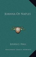Joanna of Naples di Louisa J. Hall edito da Kessinger Publishing