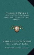 Charles Devens: Orations and Addresses on Various Occasions, Civil and Military edito da Kessinger Publishing
