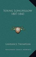 Young Longfellow 1807-1843 di Lawrance Thompson edito da Kessinger Publishing