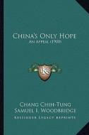 China's Only Hope: An Appeal (1900) di Chang Chih-Tung edito da Kessinger Publishing