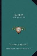Embers: A Novel (1918) di Jeffrey Deprend edito da Kessinger Publishing