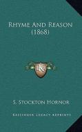 Rhyme and Reason (1868) di S. Stockton Hornor edito da Kessinger Publishing