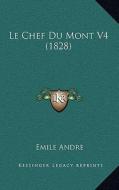 Le Chef Du Mont V4 (1828) di Emile Andre edito da Kessinger Publishing