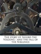 The Story Of Sigurd The Volsung : And Th di William Morris edito da Nabu Press