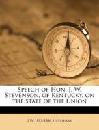 Speech Of Hon. J. W. Stevenson, Of Kentu di J. W. 1812-1886 Stevenson edito da Nabu Press
