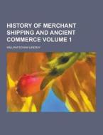 History Of Merchant Shipping And Ancient Commerce Volume 1 di William Schaw Lindsay edito da Theclassics.us