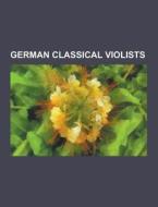 German Classical Violists di Source Wikipedia edito da University-press.org