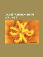 Oil Distribution News Volume 6 di Books Group, Anonymous edito da Rarebooksclub.com