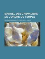 Manuel Des Chevaliers de L'Ordre Du Temple di United States Service, Freemasons Knights Templars edito da Rarebooksclub.com