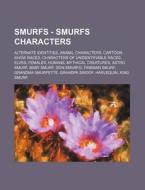Smurfs - Smurfs Characters: Alternate Identities, Animal Characters, Cartoon Show Races, Characters of Unidentifiable Races, Elves, Females, Human di Source Wikia edito da Books LLC, Wiki Series