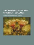 The Remains Of Thomas Cranmer Volume 2 di Thomas Cranmer edito da General Books