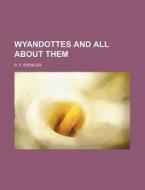 Wyandottes and All about Them di R. F. Spencer edito da General Books
