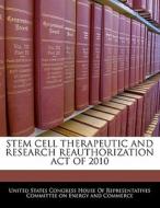 Stem Cell Therapeutic And Research Reauthorization Act Of 2010 edito da Bibliogov