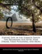 Staying Safe in the Summer: Safety Tips Regarding Bug Bites, Heat Stroke, Food Poisoning, and More di Dana Rasmussen edito da WEBSTER S DIGITAL SERV S