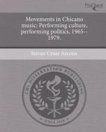 Movements in Chicano Music: Performing Culture, Performing Politics, 1965--1979. di Stevan Cesar Azcona edito da Proquest, Umi Dissertation Publishing