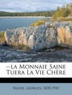 --la Monnaie Saine Tuera La Vie Chere di Georges Valois edito da Nabu Press