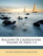 Bulletin De L'agriculture, Volume 10, Parts 1-2 edito da Nabu Press