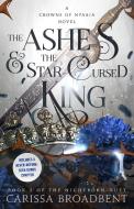 The Ashes & the Star-Cursed King di Carissa Broadbent edito da BRAMBLE