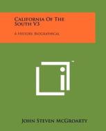 California of the South V3: A History, Biographical di John Steven McGroarty edito da Literary Licensing, LLC