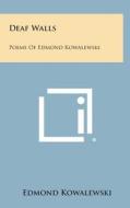 Deaf Walls: Poems of Edmond Kowalewski di Edmond Kowalewski edito da Literary Licensing, LLC