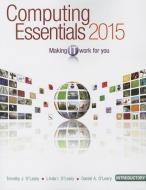 Computing Essentials 2015: Introductory: Making IT Work for You di Timothy J. O'Leary, Linda I. O'Leary, Daniel O'Leary edito da MCGRAW HILL BOOK CO