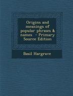 Origins and Meanings of Popular Phrases & Names di Basil Hargrave edito da Nabu Press