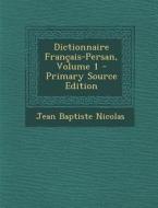 Dictionnaire Francais-Persan, Volume 1 di Jean Baptiste Nicolas edito da Nabu Press
