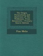 The Origin, Persecutions and Doctrines of the Waldenses, from Documents di Pius Melia edito da Nabu Press
