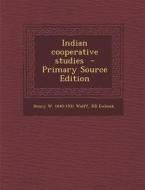 Indian Cooperative Studies di Henry W. 1840-1931 Wolff, Rb Ewbank edito da Nabu Press